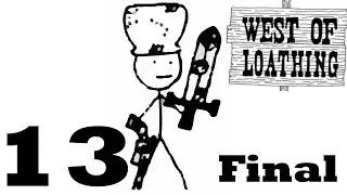 Goodbye cowboy!!! | West of loathing #13 | Final