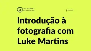 Introdução a Fotografia | Dicionário Audiovisual [UMP ACADEMY]