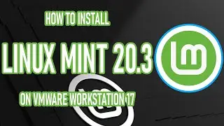 How to install LinuxMint 20.3 on VMware Workstation 17 | LinuxOS review