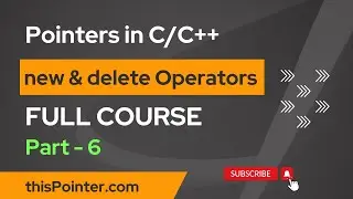 new & delete Operators in C++  | Full Course on Pointers in C/C++ for Beginners - Part 6
