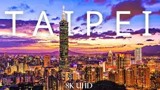 Taipei, Taiwan 🇹🇼 in 8K ULTRA HD 60 FPS. Collection of Drone & Aerial Footage