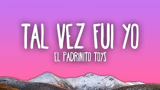 El Padrinito Toys - Tal Vez Fui Yo