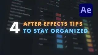 4 After Effects Organization & Workflow Tips