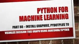 Python for Machine Learning | Install Graphviz | Install Pydotplus to visualize Decision Tree