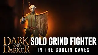 DARK AND DARKER - SOLO GRIND FIGHTER in the Goblin caves | FULL RAID