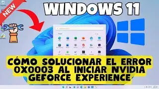 Cómo solucionar el error 0x0003 al iniciar Nvidia Geforce Experience - Windows 11