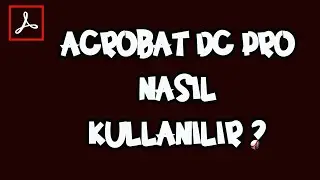 Acrobat Reader DC Pro Kullanımı  - Detaylı Anlatım (PDF Düzenleme Programı)