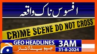 Sad Incident | Geo News 3 AM Headlines | 31 Aug 2024