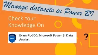 PL300 Quiz - Manage workspaces and datasets in Power BI - Manage datasets in Power BI questions