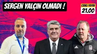 SERGEN YALÇIN OLMADI ! KİM GELECEK?