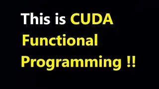 023- CUDA 4 - CUDA Functional Programming