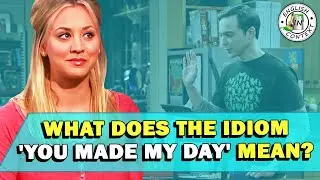 Idiom 'You Made My Day' Meaning