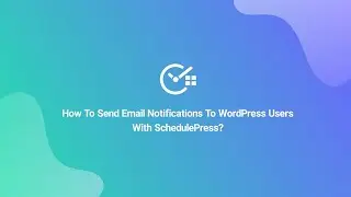 How To Send Email Notifications To WordPress Users With SchedulePress?