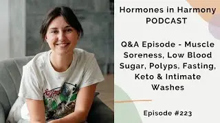 #223 Q&A Episode - Muscle Soreness, Low Blood Sugar, Polyps, Fasting, Keto & Intimate Washes