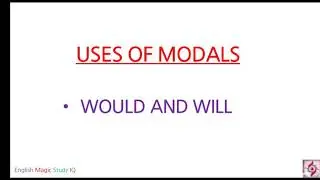 USES OF WOULD AND WILL/MODALS