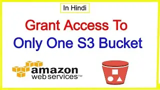 How To Grant Access To Only One S3 Bucket Using AWS IAM Policy | In Hindi