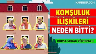 Komşuluk İlişkileri Neden Bitti? | Bursa Sokak Röportajı
