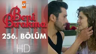 Beni Bırakma 256. Bölüm