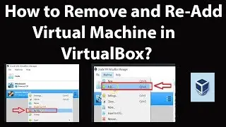 How to Remove and Re-Add Virtual Machine in VirtualBox?