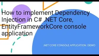 How to implement Dependency Injection in C# .NET Core, EntityFrameworkCore console application