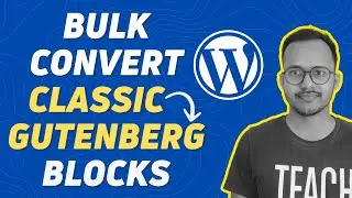 How to Bulk Convert Classic Blocks to Gutenberg Blocks in WordPress