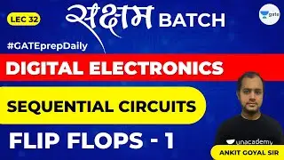 Sequential Circuits | Flip Flops - 1 | Lec 32 | Digital Electronics | GATE EE & ECE 2021 Exam