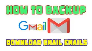 How to Download and Backup All Gmail Emails | Step by Step Guide