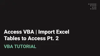 Access VBA | Import Excel Tables to Access Pt. 2