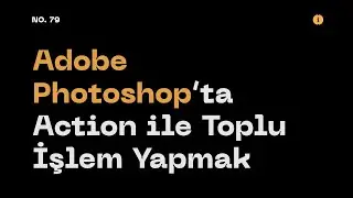 #79 Adobe Photoshop'ta Action ile Toplu İşlem Yapmak (Using Action with 