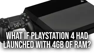 What If PlayStation 4 Launched With Its Original 4GB Of RAM?