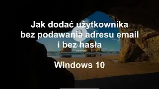 Jak dodać użytkownika bez email i bez hasła Win 10