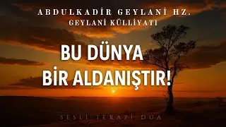 Bu Dünya Aldanış Yurdudur. / Abdülkadir Geylani Hz.