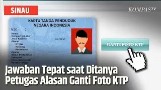 Ini Alasan Paling Tepat, saat Petugas Bertanya Untuk Apa Ganti Foto KTP? | SINAU