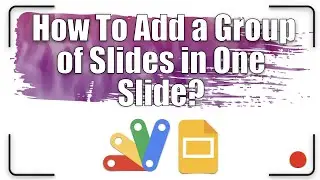 How to add a group of slides in one slide? | Apps Script