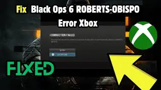 Fix Black Ops 6 ROBERTS-OBISPO Error Xbox | Call of Duty Black Ops 6 Error ROBERTS-OBISPO