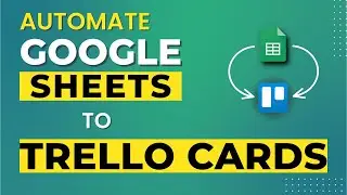 Automate Trello Card Creation from Google Sheets