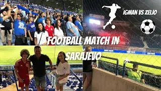 WATCHING A FOOTBALL MATCH IN SARAJEVO!!⚽ IGMAN KONJIC VS ŽELJO (Bosnia Trip: Vlog #3)