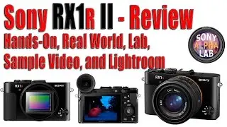 Sony RX1R II Review - Real World, Lab, Video, Menus, and Lightroom