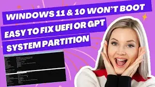 Windows 11 and Windows 10 Won't Boot,  Easy to Fix UEFI or GPT System Partition