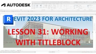 REVIT 2023 ARCHITECTURE: LESSON 31 - WORKING WITH TITLEBLOCK