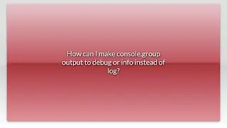 How can I make console.group output to debug or info instead of log?