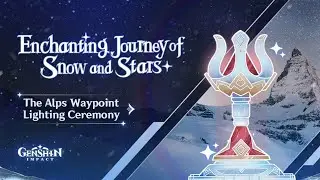 Enchanting Journey of Snow and Stars: The Alps Waypoint Lighting Ceremony | Genshin Impact