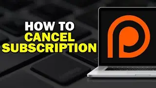 How To Cancel Patreon Subscription (Easiest Way)