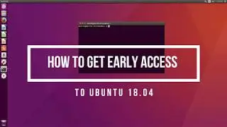 How To Get Early Access To Ubuntu 18.04