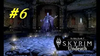 TES 5. SKYRIM - Undeath (Мод. дополнение) Прохождение #6 