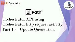 UiPath Orchestrator API Using Orchestrator HTTP Request Activity | Part 10 | Edit QueueItem