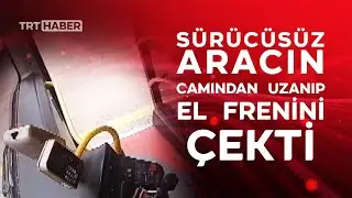 Sürücüsüz aracı camdan müdahale ederek durdurdu