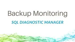 Backup Monitoring with SQL Diagnostic Manager for SQL Server