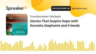 Stories That Inspire Hope with Kornelia Stephanie and Friends