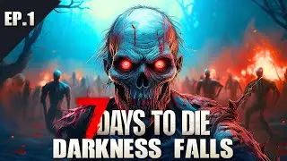 A New Start In 7 Days To Die [Darkness Falls Ep.1]
